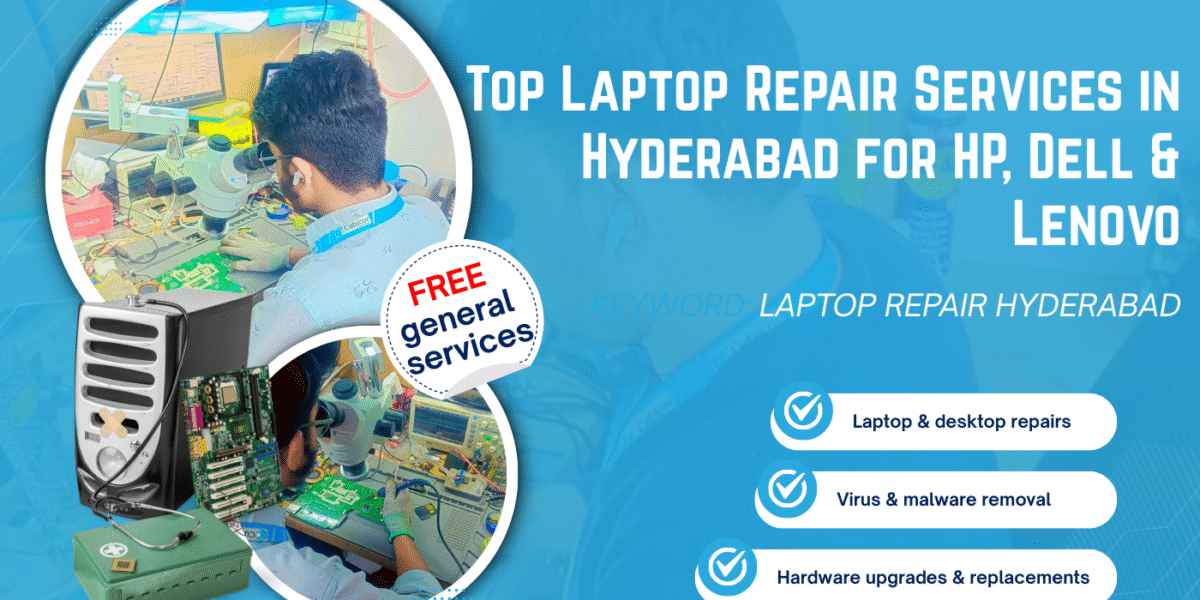 Top Laptop Repair Services in Hyderabad for HP, Dell & Lenovo – Complete Guide (2025)