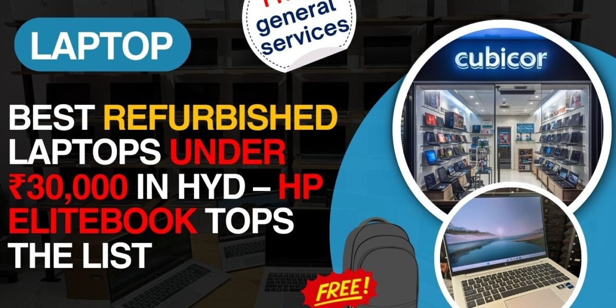 Best Refurbished Laptops Under ₹30,000 in Hyderabad – HP EliteBook Tops the List