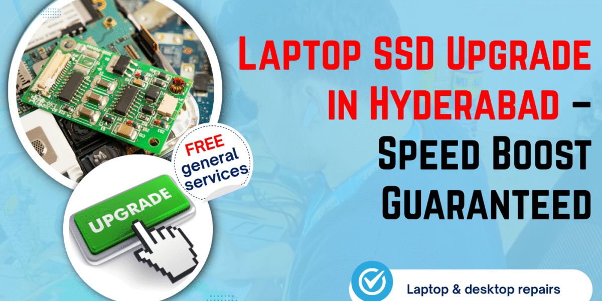 Laptop SSD Upgrade in Hyderabad – Speed Boost Guaranteed